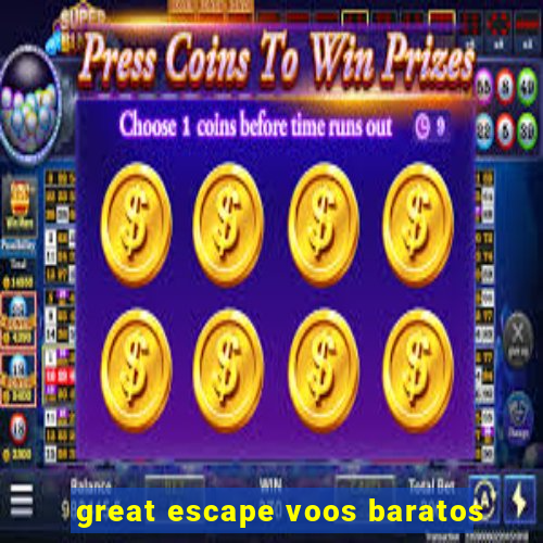 great escape voos baratos