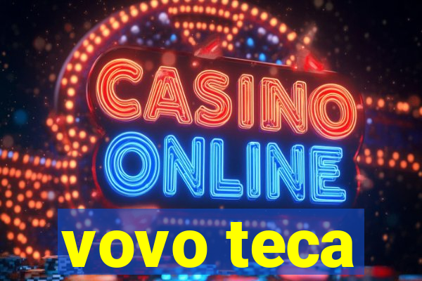 vovo teca