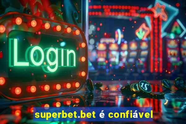 superbet.bet é confiável