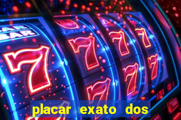 placar exato dos jogos de hoje