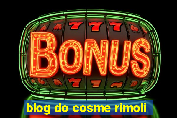 blog do cosme rimoli