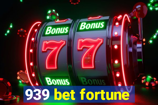 939 bet fortune