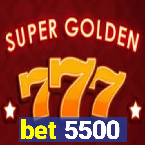 bet 5500