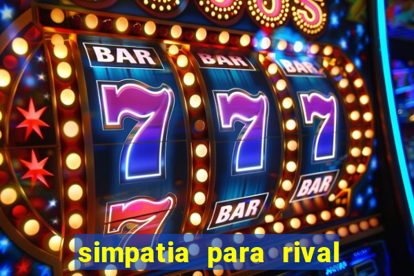 simpatia para rival ir embora para outra cidade