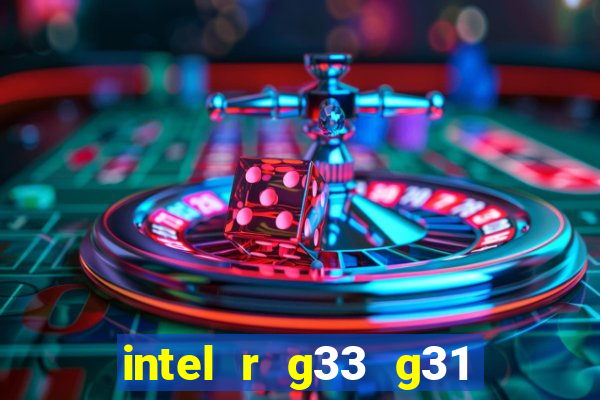 intel r g33 g31 express chipset family roda quais jogos