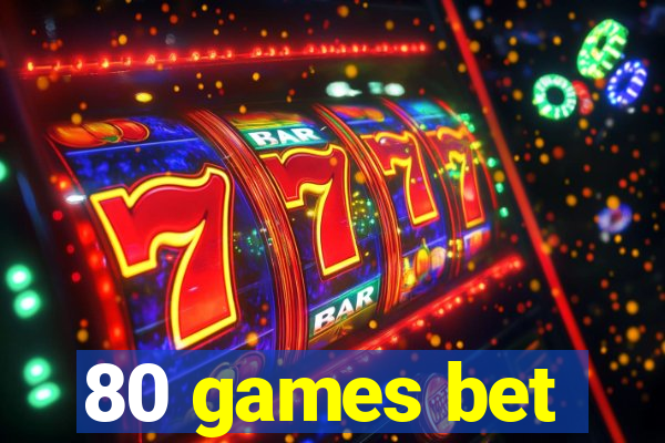 80 games bet