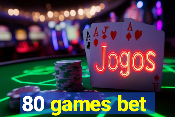 80 games bet