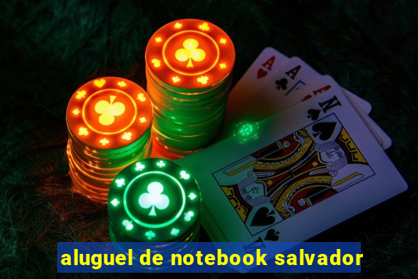 aluguel de notebook salvador