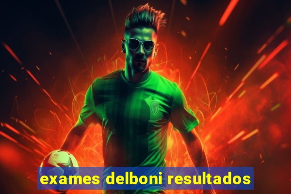 exames delboni resultados
