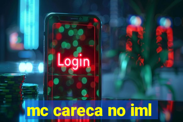 mc careca no iml