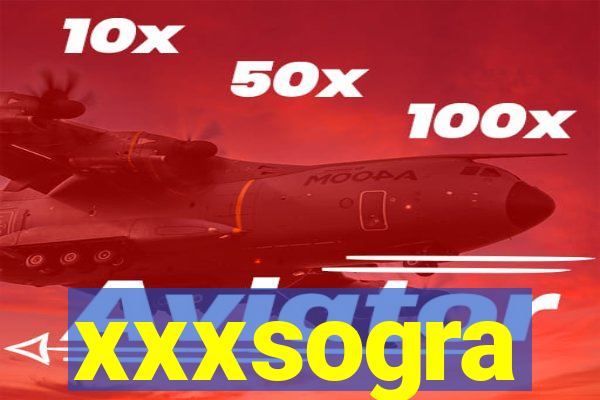 xxxsogra