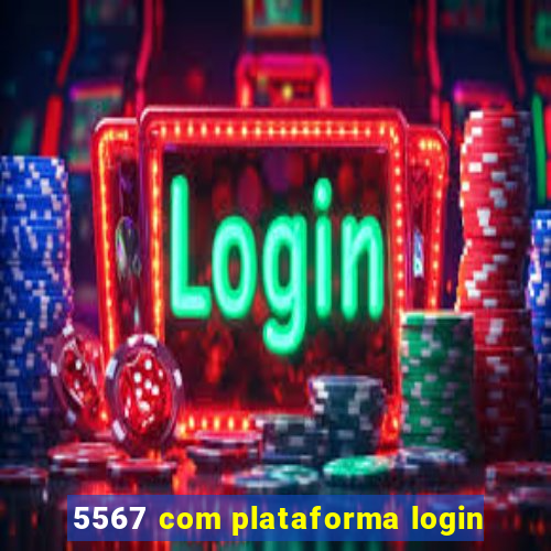 5567 com plataforma login