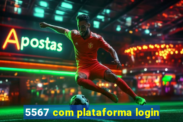 5567 com plataforma login