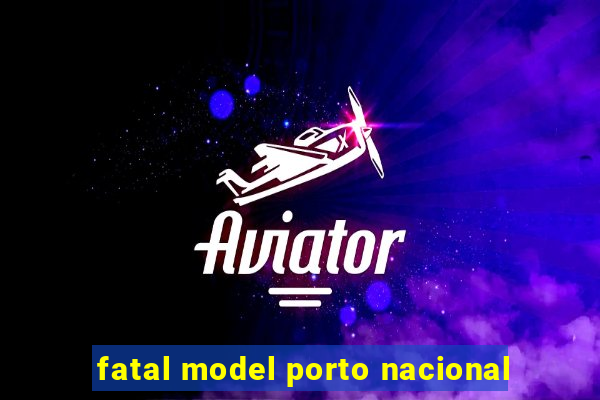 fatal model porto nacional