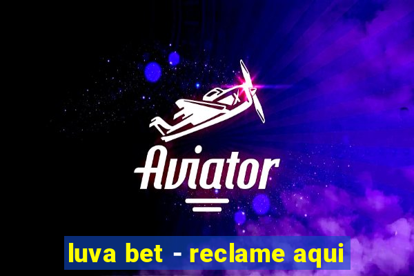 luva bet - reclame aqui