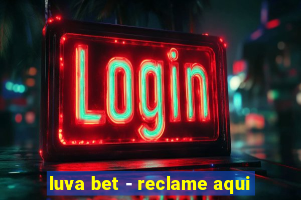luva bet - reclame aqui
