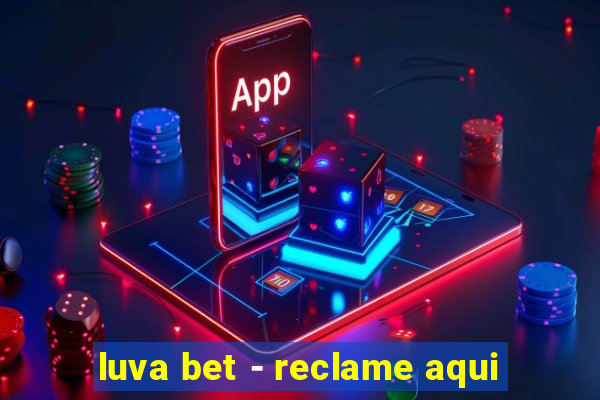 luva bet - reclame aqui
