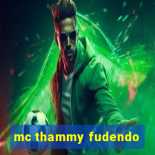 mc thammy fudendo