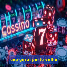 cep geral porto velho