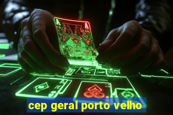 cep geral porto velho