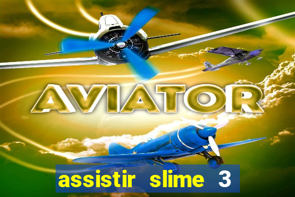 assistir slime 3 temporada dublado