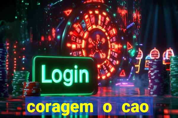 coragem o cao covarde assistir