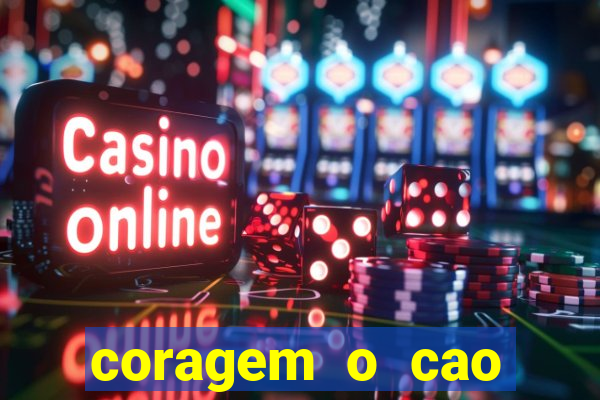 coragem o cao covarde assistir