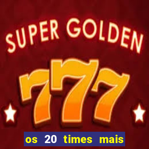 os 20 times mais antigos do brasil