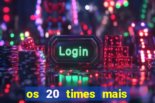 os 20 times mais antigos do brasil