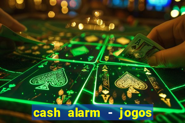 cash alarm - jogos e prêmios