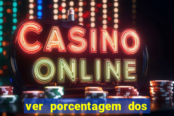 ver porcentagem dos jogos slots