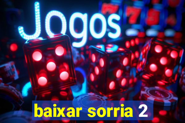 baixar sorria 2