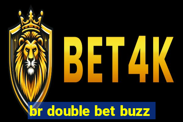 br double bet buzz