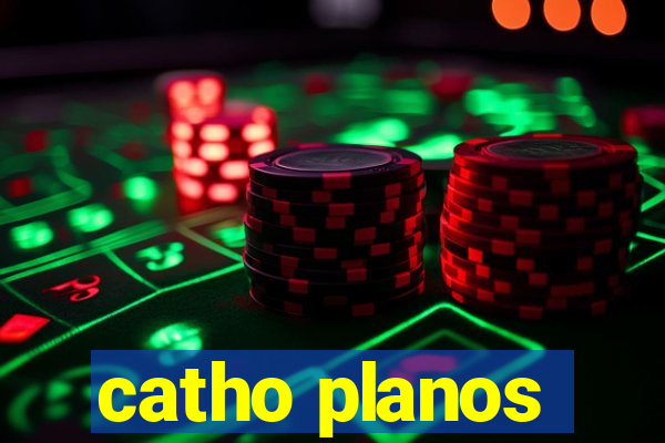 catho planos