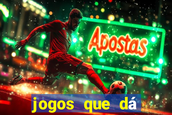jogos que dá dinheiro grátis