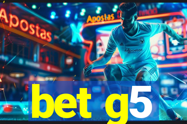 bet g5