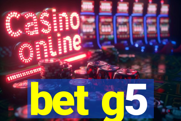 bet g5