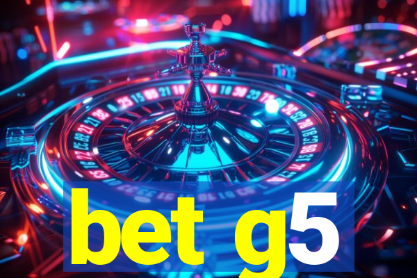 bet g5