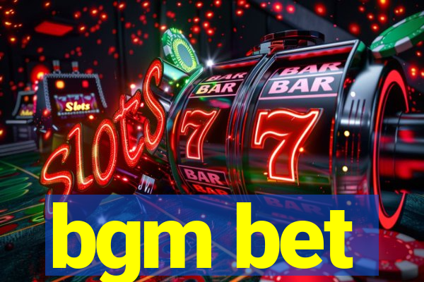 bgm bet