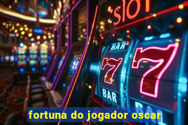 fortuna do jogador oscar