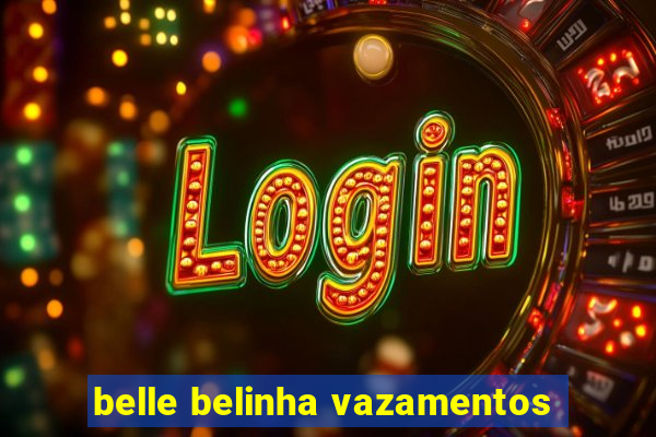 belle belinha vazamentos
