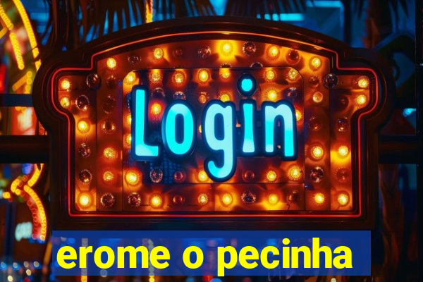 erome o pecinha