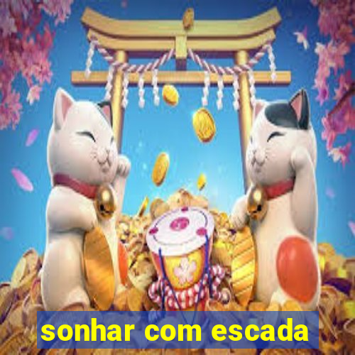 sonhar com escada