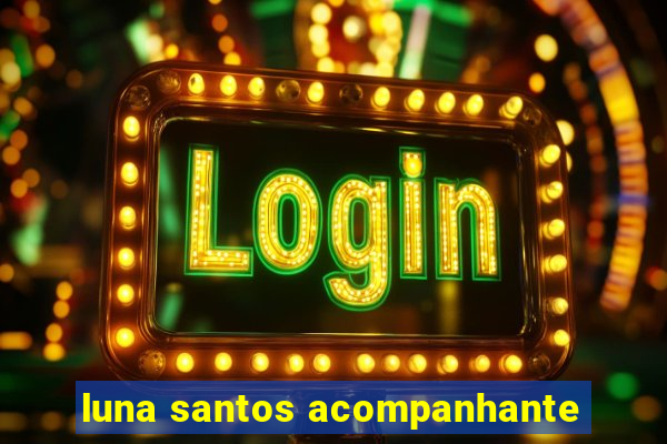 luna santos acompanhante