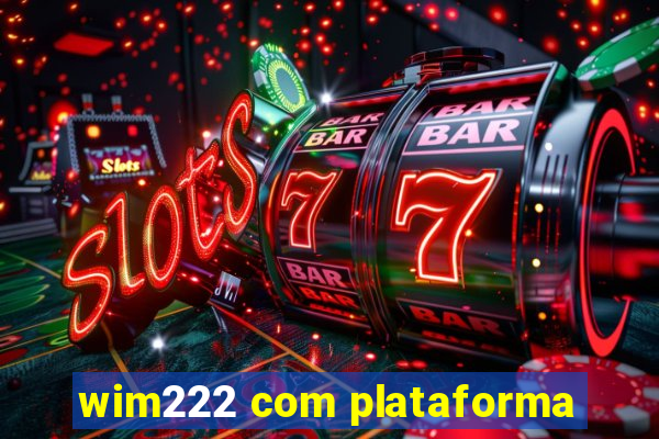 wim222 com plataforma