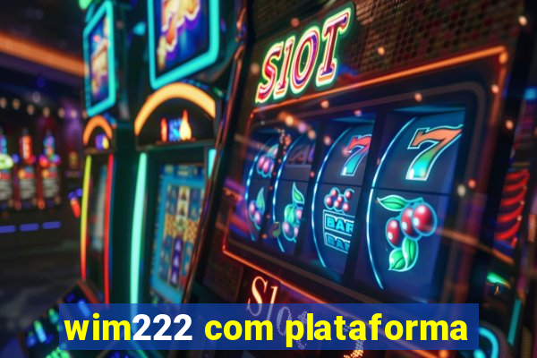 wim222 com plataforma