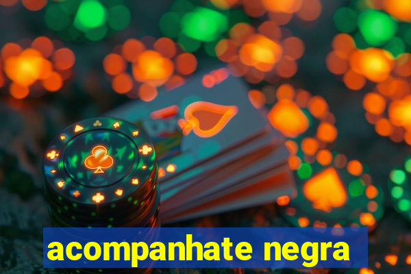 acompanhate negra
