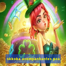 skkoka acompanhantes poa