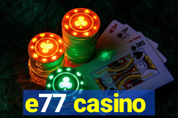 e77 casino