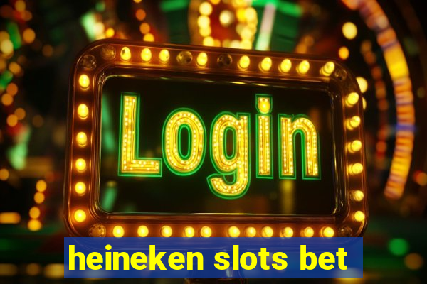 heineken slots bet